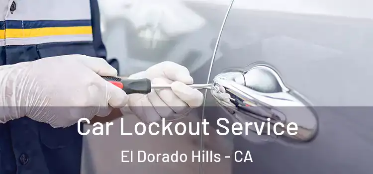  Car Lockout Service El Dorado Hills - CA