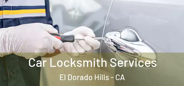 Car Locksmith Services El Dorado Hills - CA