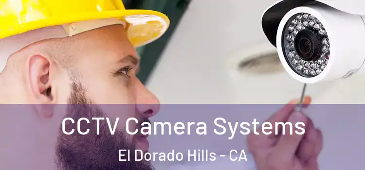  CCTV Camera Systems El Dorado Hills - CA
