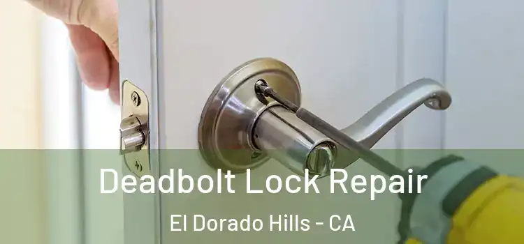 Deadbolt Lock Repair El Dorado Hills - CA
