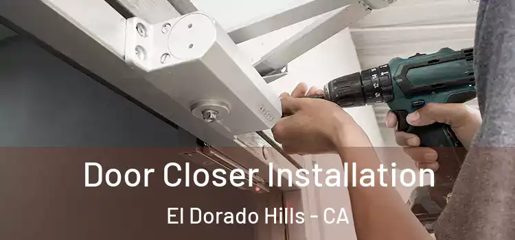 Door Closer Installation El Dorado Hills - CA