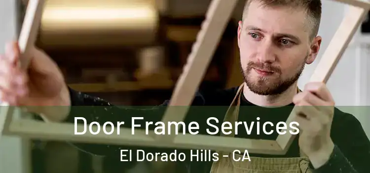 Door Frame Services El Dorado Hills - CA