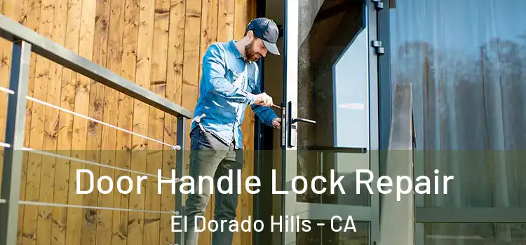 Door Handle Lock Repair El Dorado Hills - CA