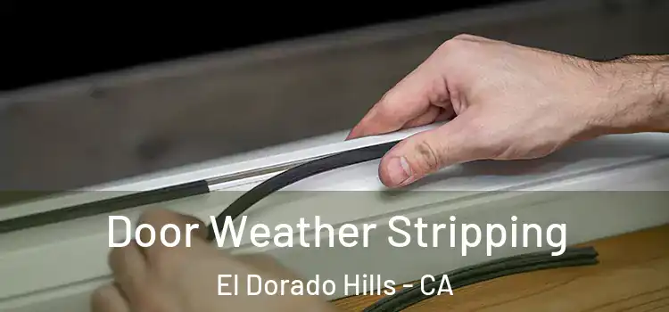 Door Weather Stripping El Dorado Hills - CA