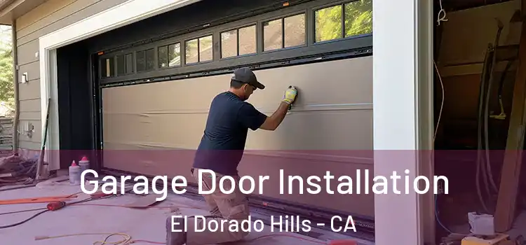  Garage Door Installation El Dorado Hills - CA