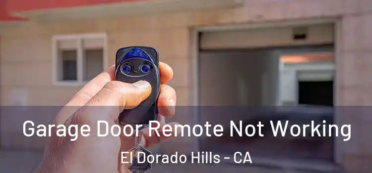  Garage Door Remote Not Working El Dorado Hills - CA