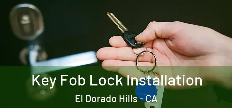 Key Fob Lock Installation El Dorado Hills - CA