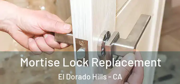 Mortise Lock Replacement El Dorado Hills - CA