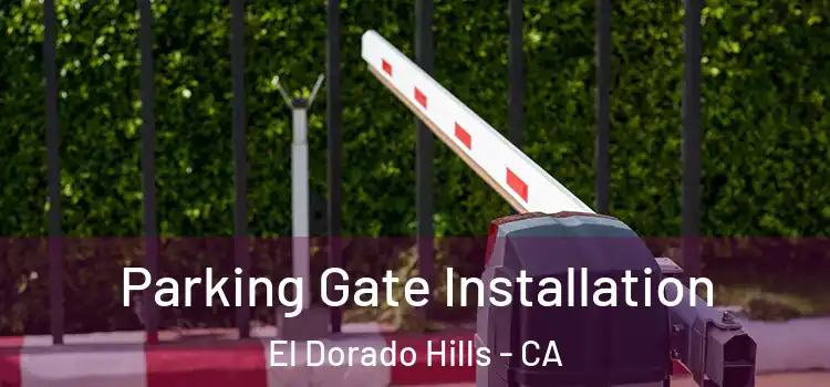 Parking Gate Installation El Dorado Hills - CA