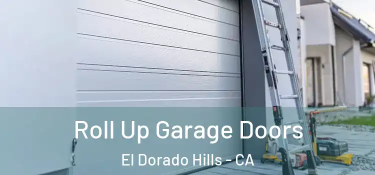  Roll Up Garage Doors El Dorado Hills - CA