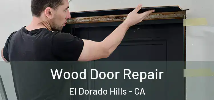 Wood Door Repair El Dorado Hills - CA